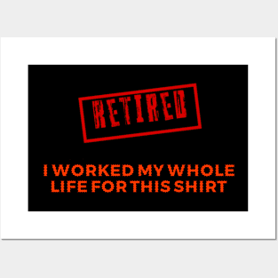 Retired I worked for my whole life for this shirt Posters and Art